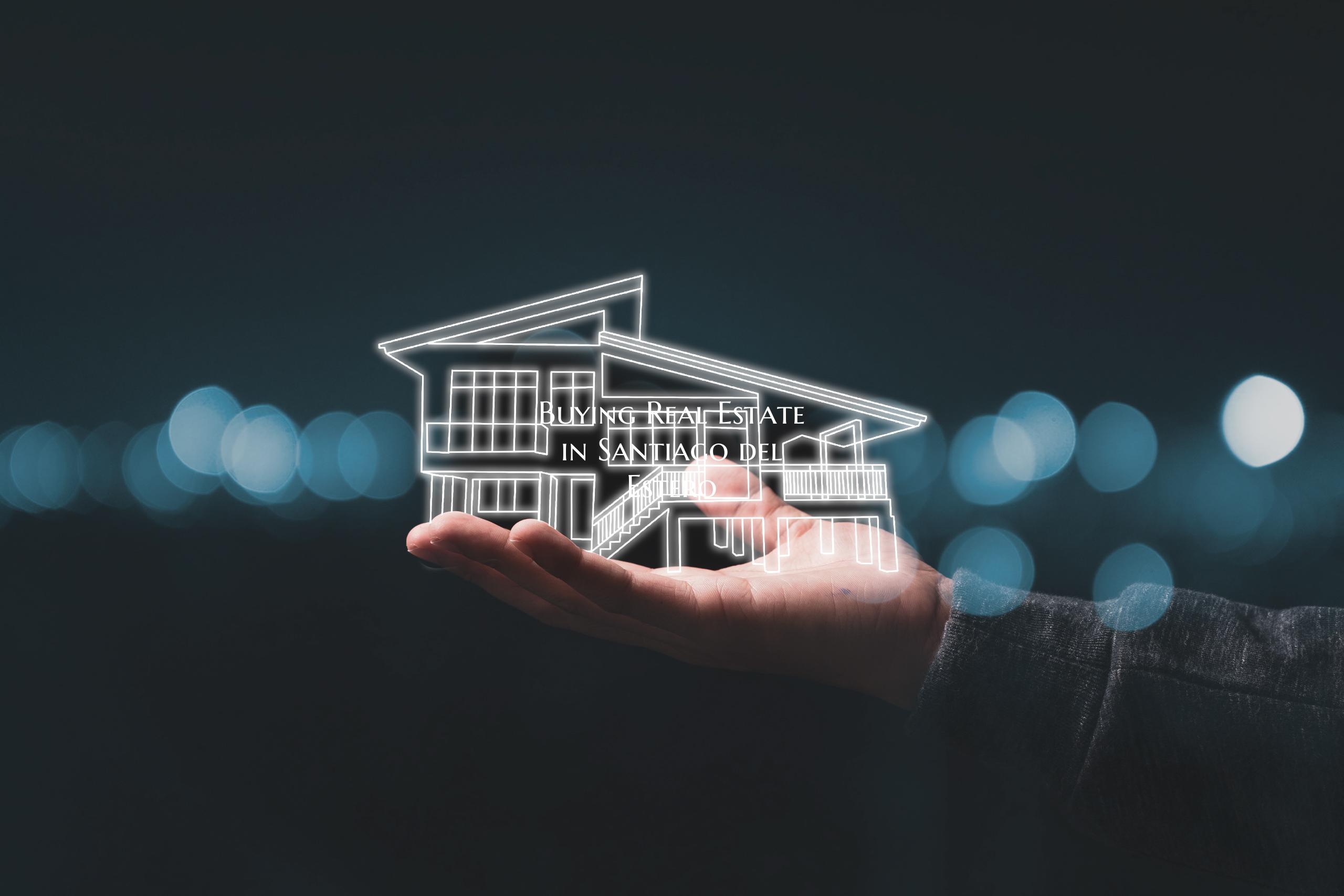Buying Real Estate in Santiago del Estero