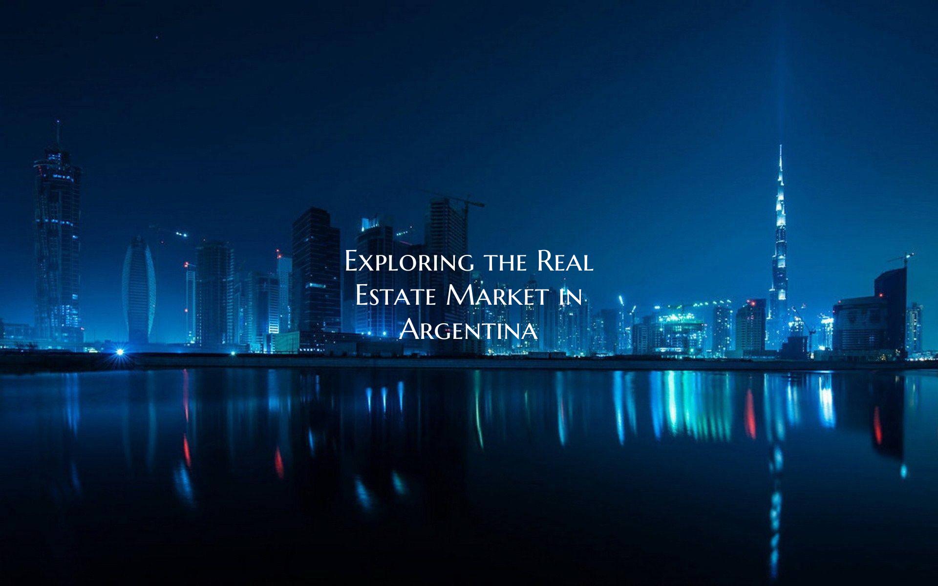 Exploring the Real Estate Market in Argentina